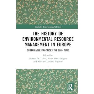 The History of Environmental Resource Management in Europe: Sustainable Practices Through Time (Routledge Environmental History) The History of Environmental Resource Management in Europe: Sustainable Practices Through Time (Routledge Environmental History)