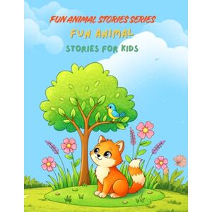 Hossain, Md Alif Fun Animal Stories for Kids: Short Moral Stories with Colorful Pictures Hossain, Md Alif Fun Animal Stories for Kids: Short Moral Stories with Colorful Pictures