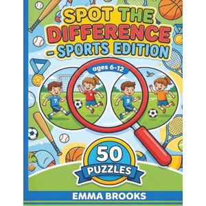 Brooks, Emma Spot the Difference Sports Edition: 50 Fun Picture Puzzles for Kids Ages 6-12 Find 10-16 Differences in Each Sports Scene Activity Book for Boys and Girls Brooks, Emma Spot the Difference Sports Edition: 50 Fun Picture Puzzles for Kids Ages 6-12 Find 10-16 Differences in Each Sports Scene Activity Book for Boys and Girls