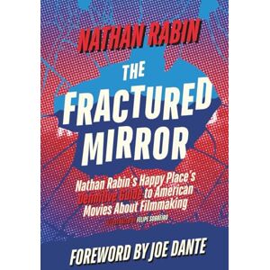 Rabin, Nathan The Fractured Mirror: Nathan Rabin's Happy Place's Definitive Guide to American Movies About Filmmaking Rabin, Nathan The Fractured Mirror: Nathan Rabin's Happy Place's Definitive Guide to American Movies About Filmmaking