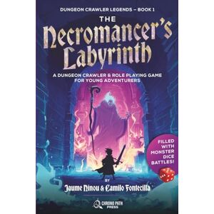 Press, Chrono Path THE NECROMANCER'S LABYRINTH: A Dungeon Crawler & Role Playing Game for Young Adventurers Press, Chrono Path THE NECROMANCER'S LABYRINTH: A Dungeon Crawler & Role Playing Game for Young Adventurers
