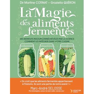 Cotinat, Docteur Martine Dr La magie des aliments fermentés: Des bienfaits insoupçonnés révélés par la science et comment les intégrer dans votre cuisine Cotinat, Docteur Martine Dr La magie des aliments fermentés: Des bienfaits insoupçonnés révélés par la science et comment les intégrer dans votre cuisine