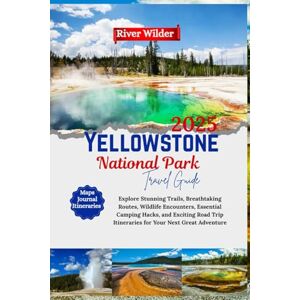 Wilder, River Yellowstone National Park Travel Guide 2025: Explore Stunning Trails, Breathtaking Routes, Wildlife Encounters, Essential Camping Hacks, and Exciting ... Great Adventure(2025 Updated Travel Handbook) Wilder, River Yellowstone National Park Travel Guide 2025: Explore Stunning Trails, Breathtaking Routes, Wildlife Encounters, Essential Camping Hacks, and Exciting ... Great Adventure(2025 Updated Travel Handbook)