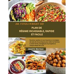 Jewel B. Morrison Dr Vonda Wright MD PLAN DE RÉGIME INCASSABLE, RAPIDE ET FACILE: Recettes rapides et nourrissantes et stratégies de style de vie pratiques pour aider ... et prospères à chaque étape de la vie Jewel B. Morrison Dr Vonda Wright MD PLAN DE RÉGIME INCASSABLE, RAPIDE ET FACILE: Recettes rapides et nourrissantes et stratégies de style de vie pratiques pour aider ... et prospères à chaque étape de la vie