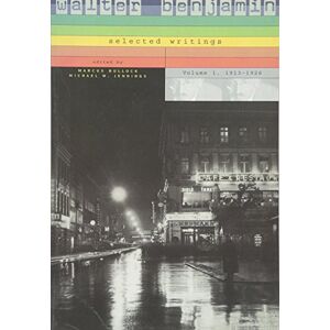Benjamin, Walter Walter Benjamin: 1913-1926 v. 1: Selected Writings (Walter Benjamin: Selected Writings) Benjamin, Walter Walter Benjamin: 1913-1926 v. 1: Selected Writings (Walter Benjamin: Selected Writings)