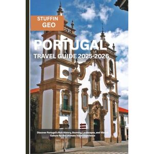 GEO, STUFFIN PORTUGAL TRAVEL GUIDE: Discover Portugal’s Rich History, Stunning Landscapes, and Vibrant Culture for the Ultimate Travel Experience GEO, STUFFIN PORTUGAL TRAVEL GUIDE: Discover Portugal’s Rich History, Stunning Landscapes, and Vibrant Culture for the Ultimate Travel Experience