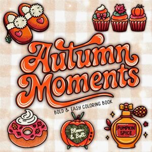 Co., Bloom & Bolt Autumn Moments Bold & Easy Coloring Book: 40 Cozy Fall Coloring Pages for Relaxation and Fun Featuring Pumpkins, Leaves, Acorns, Sweet Treats & All ... Fall Vibes (Bold & Easy Vibes Coloring Books) Co., Bloom & Bolt Autumn Moments Bold & Easy Coloring Book: 40 Cozy Fall Coloring Pages for Relaxation and Fun Featuring Pumpkins, Leaves, Acorns, Sweet Treats & All ... Fall Vibes (Bold & Easy Vibes Coloring Books)