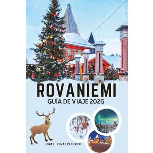 Pfeiffer, Jonas Thomas ROVANIEMI GUÍA DE VIAJE 2026: Descubre la magia del Círculo Polar Ártico con el encanto navideño, las aventuras en la nieve, la aurora boreal, la cultura sami y las escapadas invernales ocultas Pfeiffer, Jonas Thomas ROVANIEMI GUÍA DE VIAJE 2026: Descubre la magia del Círculo Polar Ártico con el encanto navideño, las aventuras en la nieve, la aurora boreal, la cultura sami y las escapadas invernales ocultas