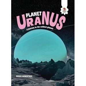 Rowntree, Rosie Planet Uranus (The Explorer's Guide to Our Solar System) Rowntree, Rosie Planet Uranus (The Explorer's Guide to Our Solar System)