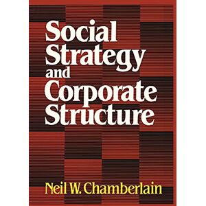 Chamberlain, Neil W. Social Strategy & Corporate Structure (Studies of the Modern Corporation) Chamberlain, Neil W. Social Strategy & Corporate Structure (Studies of the Modern Corporation)