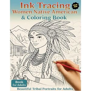 Peak, Color Ink Tracing Women Native American & Coloring Book: 30 Beautiful Tribal Portraits for Adults to Trace and Color Relaxing Indigenous-Inspired Art for Stress Relief and Creativity Peak, Color Ink Tracing Women Native American & Coloring Book: 30 Beautiful Tribal Portraits for Adults to Trace and Color Relaxing Indigenous-Inspired Art for Stress Relief and Creativity