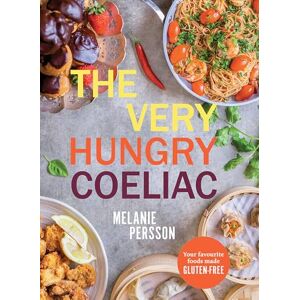 Persson, Melanie The Very Hungry Coeliac: All the Foods You Love Made Gluten-Free Persson, Melanie The Very Hungry Coeliac: All the Foods You Love Made Gluten-Free