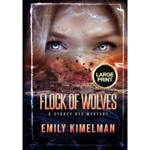 Kimelman, Emily Flock of Wolves: Sydney Rye Mysteries Large Print Edition (Sydney Rye Mysteries Large Print Editions) Kimelman, Emily Flock of Wolves: Sydney Rye Mysteries Large Print Edition (Sydney Rye Mysteries Large Print Editions)
