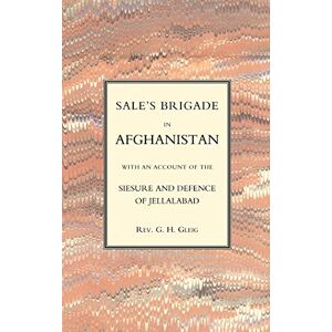 Gleig, Rev. G. R. Sales Brigade In Afghanistan With An Account Of The Seisure And Defence Of Jellalabad (Afghanistan 1841-2) Gleig, Rev. G. R. Sales Brigade In Afghanistan With An Account Of The Seisure And Defence Of Jellalabad (Afghanistan 1841-2)