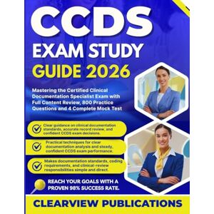 Publications, Clearview CCDS EXAM STUDY GUIDE 2026: Mastering the Certified Clinical Documentation Specialist Exam with Full Content Review, 800 Practice Questions, and 4 Complete Mock Test Publications, Clearview CCDS EXAM STUDY GUIDE 2026: Mastering the Certified Clinical Documentation Specialist Exam with Full Content Review, 800 Practice Questions, and 4 Complete Mock Test