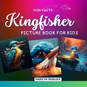 Trueluck, Marilyn Kingfisher Fun Facts Picture Book for Kids: 100 Mind-Blowing Educational Unbelievable True Facts You Probably Didn't Know About This Amazing Animal ... (Wild Animal Creatures Fun Facts Trivia) Trueluck, Marilyn Kingfisher Fun Facts Picture Book for Kids: 100 Mind-Blowing Educational Unbelievable True Facts You Probably Didn't Know About This Amazing Animal ... (Wild Animal Creatures Fun Facts Trivia)