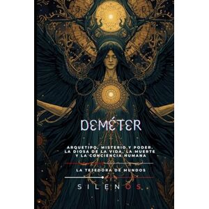 (SILENOS), La Tejedora de Mundos DEMETER: El Lamento de la Tierra (Mitología Griega) (SILENOS), La Tejedora de Mundos DEMETER: El Lamento de la Tierra (Mitología Griega)
