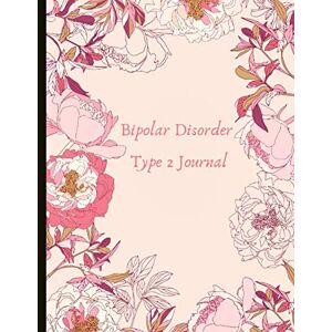 Ashley, Kate Bipolar Disorder Type 2 Journal: Beautiful Journal and Workbook To Track Moods and Bipolar Symptoms, Energy, Therapy, Coping Skills, & Lots Of Lined ... Quotes, Illustrations, Prompts & More! Ashley, Kate Bipolar Disorder Type 2 Journal: Beautiful Journal and Workbook To Track Moods and Bipolar Symptoms, Energy, Therapy, Coping Skills, & Lots Of Lined ... Quotes, Illustrations, Prompts & More!
