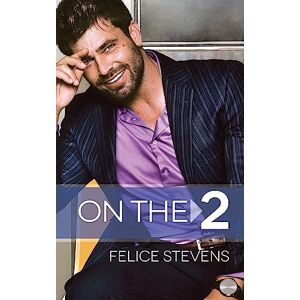 Stevens, Felice On the 2: A Grumpy/Sunshine MM romance Stevens, Felice On the 2: A Grumpy/Sunshine MM romance