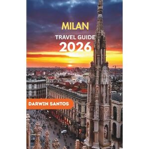 Santos, Darwin MILAN Travel Guide 2026: Explore Top Attractions, Hidden Gems, Local Food, Shopping, and Unforgettable Experiences in Italy’s Fashion & Culture Capital Santos, Darwin MILAN Travel Guide 2026: Explore Top Attractions, Hidden Gems, Local Food, Shopping, and Unforgettable Experiences in Italy’s Fashion & Culture Capital