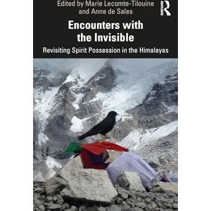 Encounters with the Invisible: Revisiting Spirit Possession in the Himalayas Encounters with the Invisible: Revisiting Spirit Possession in the Himalayas
