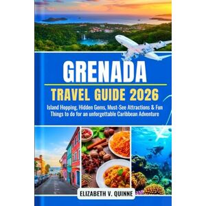 Quinne, Elizabeth V Grenada Travel Guide 2026: Island Hopping, Hidden Gems, Must-See Attractions & Fun Things to do for an unforgettable Caribbean Adventure Quinne, Elizabeth V Grenada Travel Guide 2026: Island Hopping, Hidden Gems, Must-See Attractions & Fun Things to do for an unforgettable Caribbean Adventure