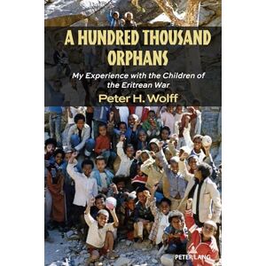 Wolff, Peter H. A Hundred Thousand Orphans: My Experience with the Children of the Eritrean War: 538 (Counterpoints) Wolff, Peter H. A Hundred Thousand Orphans: My Experience with the Children of the Eritrean War: 538 (Counterpoints)