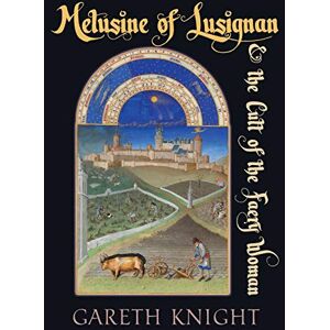 Knight, Gareth Melusine of Lusignan and the Cult of the Faery Woman Knight, Gareth Melusine of Lusignan and the Cult of the Faery Woman