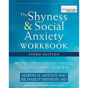 Antony, Martin M. The Shyness and Social Anxiety Workbook, 3rd Edition: Proven, Step-by-Step Techniques for Overcoming Your Fear Antony, Martin M. The Shyness and Social Anxiety Workbook, 3rd Edition: Proven, Step-by-Step Techniques for Overcoming Your Fear
