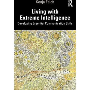Falck, Sonja Living with Extreme Intelligence: Developing Essential Communication Skills Falck, Sonja Living with Extreme Intelligence: Developing Essential Communication Skills