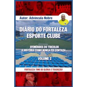 Nobre, Advíncula DIÁRIO DO FORTALEZA ESPORTE CLUBE: EFEMÉRIDES DO TRICOLOR A HISTÓRIA COMO NUNCA FOI CONTADA Nobre, Advíncula DIÁRIO DO FORTALEZA ESPORTE CLUBE: EFEMÉRIDES DO TRICOLOR A HISTÓRIA COMO NUNCA FOI CONTADA