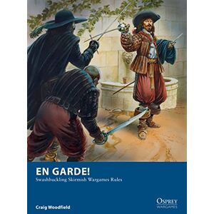 Woodfield, Craig En Garde!: Swashbuckling Skirmish Wargames Rules: 12 (Osprey Wargames) Woodfield, Craig En Garde!: Swashbuckling Skirmish Wargames Rules: 12 (Osprey Wargames)