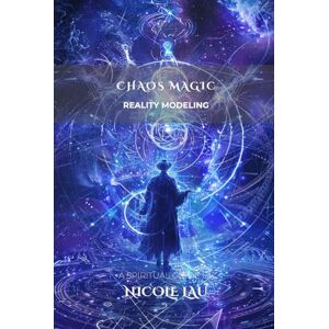 Lau, Nicole Chaos Magic: Reality Modeling (Chaos Magic Codex) Lau, Nicole Chaos Magic: Reality Modeling (Chaos Magic Codex)