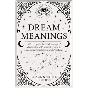 Designs, High Priest Dream Meanings: (Black & White Edition) Dictionary of 3,000+ Symbols & Meanings, Understand and Interpret your Dreams: 3,000+ Symbols & Meanings: A ... Reference (Paths Through the Dreamworld) Designs, High Priest Dream Meanings: (Black & White Edition) Dictionary of 3,000+ Symbols & Meanings, Understand and Interpret your Dreams: 3,000+ Symbols & Meanings: A ... Reference (Paths Through the Dreamworld)