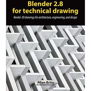 Brito, Allan Blender 2.8 for technical drawing: Render 2D drawings for architecture, engineering, and design Brito, Allan Blender 2.8 for technical drawing: Render 2D drawings for architecture, engineering, and design