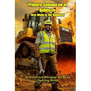 Winds, Dancing First Week on the Bulldozer Primera Semana en el Bulldozer: Bilingual Jobsite Stories for Heavy Equipment Operators Winds, Dancing First Week on the Bulldozer Primera Semana en el Bulldozer: Bilingual Jobsite Stories for Heavy Equipment Operators