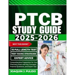 Pulido, Joaquin J. PTCB Study Guide: Comprehensive Preparation for Your Pharmacy Exam with Key Concepts, Practice Questions, and Expert Tips (ExamPilot) Pulido, Joaquin J. PTCB Study Guide: Comprehensive Preparation for Your Pharmacy Exam with Key Concepts, Practice Questions, and Expert Tips (ExamPilot)