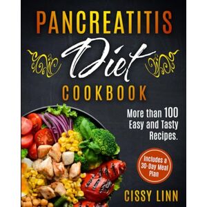 Linn, Cissy Pancreatitis Diet Cookbook: More than 100 Easy and Tasty Recipes. Includes a 30-Day Meal Plan Linn, Cissy Pancreatitis Diet Cookbook: More than 100 Easy and Tasty Recipes. Includes a 30-Day Meal Plan