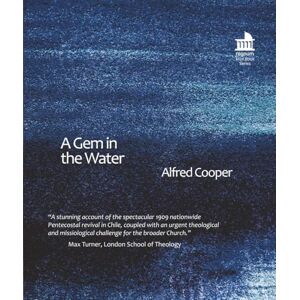Cooper, Alfred A Gem in the Water: A Contribution to Contemporary Pentecostal Theology on Baptism of the Holy Spirit from a Study of Willis Hoover’s Chilean Methodist Pentecostalism (Mini Books) Cooper, Alfred A Gem in the Water: A Contribution to Contemporary Pentecostal Theology on Baptism of the Holy Spirit from a Study of Willis Hoover’s Chilean Methodist Pentecostalism (Mini Books)
