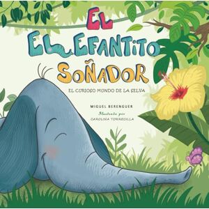 Berenguer, Miguel El Elefantito Soñador: El curioso mundo de la selva Berenguer, Miguel El Elefantito Soñador: El curioso mundo de la selva