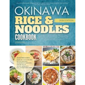 Shah, Monika The Okinawa Rice and Noodles Cookbook: Healthy Homemade Dishes Rooted in Traditional Home Cooking That Support Healing and Longevity (The Authentic Okinawa Diet Cookbooks) Shah, Monika The Okinawa Rice and Noodles Cookbook: Healthy Homemade Dishes Rooted in Traditional Home Cooking That Support Healing and Longevity (The Authentic Okinawa Diet Cookbooks)