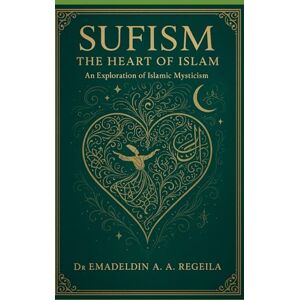 A. A. Regeila, Dr. Emadeldin Sufism SIMPLIFIED: An Exploration of Islamic Mysticism A. A. Regeila, Dr. Emadeldin Sufism SIMPLIFIED: An Exploration of Islamic Mysticism