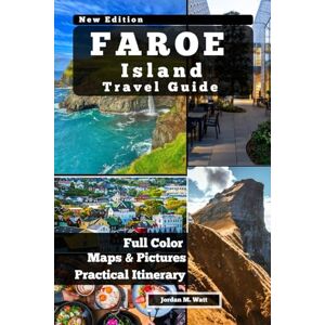Watt, Jordan FAROE ISLAND TRAVEL GUIDE: Where the Ocean Roars and Silence Reigns Trails, Traditions, and Life on the Edge of the North Watt, Jordan FAROE ISLAND TRAVEL GUIDE: Where the Ocean Roars and Silence Reigns Trails, Traditions, and Life on the Edge of the North