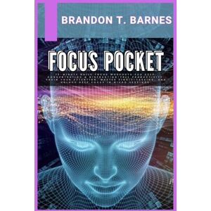 Barnes, Brandon T. Focus Pocket: 10-Minute Daily Focus Workouts for Deep Concentration & Distraction-Free Productivity Train your attention, master single-tasking, and unlock deep focus in micro sessions Barnes, Brandon T. Focus Pocket: 10-Minute Daily Focus Workouts for Deep Concentration & Distraction-Free Productivity Train your attention, master single-tasking, and unlock deep focus in micro sessions