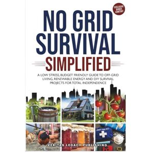 Veritas No Grid Survival Simplified: A Low Stress, Budget Friendly Guide to Off-Grid Living, Renewable Energy and DIY Survival Projects for Total Independence Veritas No Grid Survival Simplified: A Low Stress, Budget Friendly Guide to Off-Grid Living, Renewable Energy and DIY Survival Projects for Total Independence