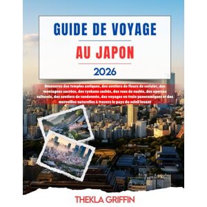 Griffin GUIDE DE VOYAGE AU JAPON 2026: Découvrez des temples antiques, des sentiers de fleurs de cerisier, des montagnes sacrées, des ryokans cachés, des rues ... des voyages en train panoramiques et des... Griffin GUIDE DE VOYAGE AU JAPON 2026: Découvrez des temples antiques, des sentiers de fleurs de cerisier, des montagnes sacrées, des ryokans cachés, des rues ... des voyages en train panoramiques et des...