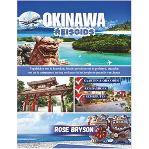 Bryson, Rose OKINAWA REISGIDS 2026: De beste plekken om te bezoeken, lokale gerechten om te proberen, stranden om op te ontspannen en nog veel meer in het tropische paradijs van Japan Bryson, Rose OKINAWA REISGIDS 2026: De beste plekken om te bezoeken, lokale gerechten om te proberen, stranden om op te ontspannen en nog veel meer in het tropische paradijs van Japan