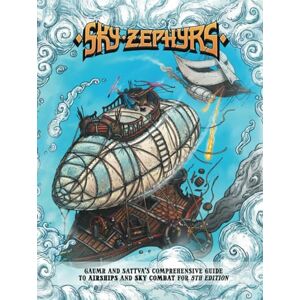 Kambouris, Bodhi Sky Zephyrs: Gaumr and Sattva's Comprehensive Guide to Airships and Sky Combat for 5th Edition: Vehicle Combat System for DnD 5e Kambouris, Bodhi Sky Zephyrs: Gaumr and Sattva's Comprehensive Guide to Airships and Sky Combat for 5th Edition: Vehicle Combat System for DnD 5e