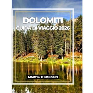 Thompson, Mary R DOLOMITI GUIDA DI VIAGGIO 2026 Thompson, Mary R DOLOMITI GUIDA DI VIAGGIO 2026