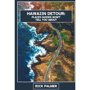 Palmer, Rick Hawaiian Detour: Places Guides Won't Tell You About Palmer, Rick Hawaiian Detour: Places Guides Won't Tell You About
